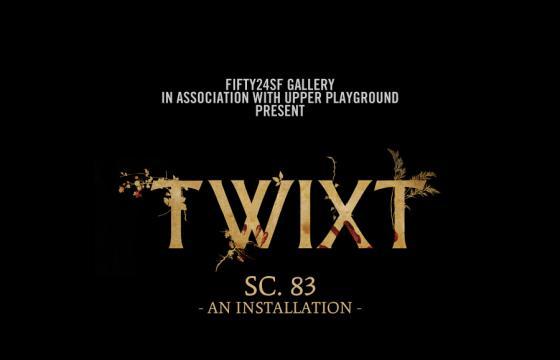 FIFTY24SF Gallery & American Zoetrope: “TWIXT sc. 83?