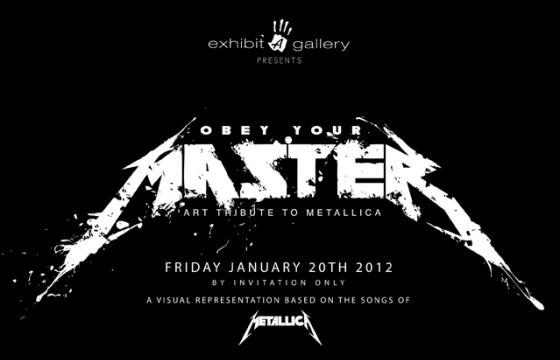 OBEY YOUR MASTER: A VISUAL SALUTE TO METALLICA @ Exhibit A in 2012