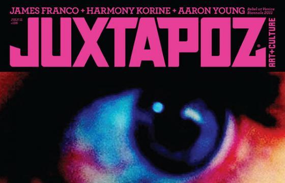 On Newsstands Now: Juxtapoz July 2011 featuring Harmony Korine, James Franco, and Aaron Young