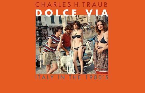 Charles Traub - Dolce Via: Italy in the 1980s