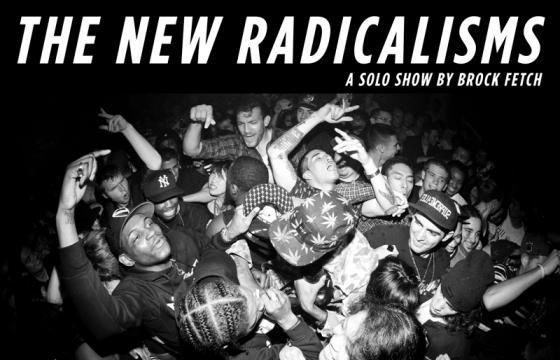 Brock Fetch "The New Radicalisms"  @ 560 Broadway, NYC