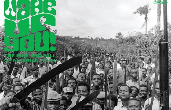 Jux Saturday School: "Wake Up You! The Rise and Fall of Nigerian Rock, 1972-1977" by Now Again Records